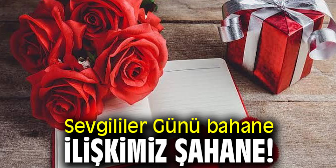 Sevgililer Günü bahane, ilişkimiz şahane!