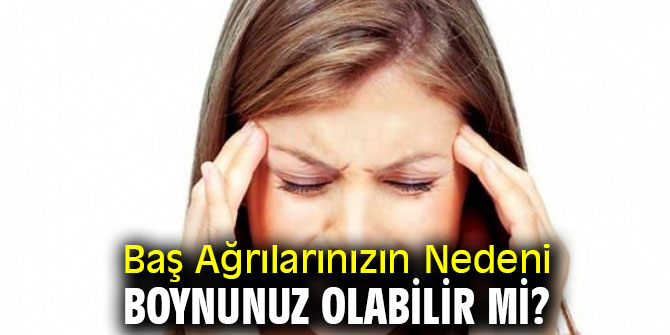 Dikkat! Baş Ağrılarınızın Nedeni Boynunuz Olabilir Mi?