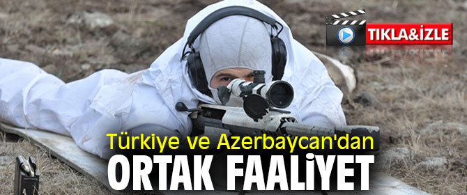 Türkiye ve Azerbaycan'dan ortak faaliyet