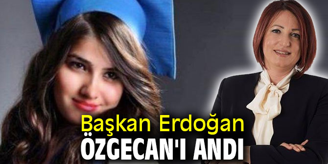 Başkan Erdoğan Özgecan'ı andı