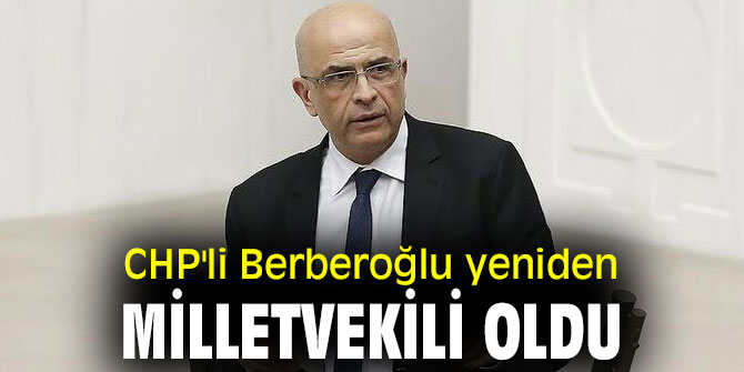 CHP'li Berberoğlu yeniden milletvekili oldu