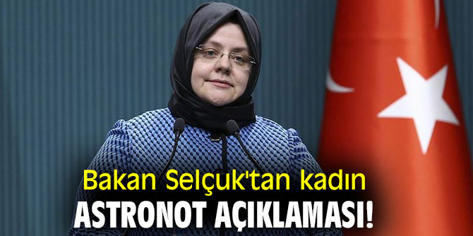 Bakan Selçuk'tan kadın astronot açıklaması!