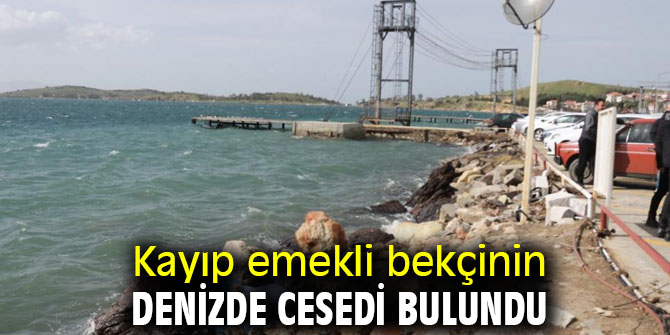 Kayıp emekli bekçinin denizde cesedi bulundu