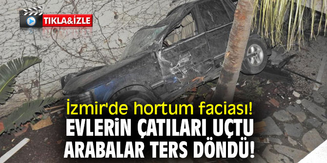İzmir'de hortum faciası!