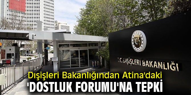 Dışişleri Bakanlığından 'Dostluk Forumu'na tepki