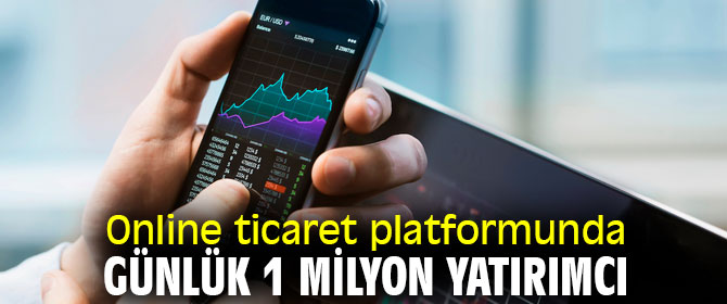 Online ticaret platformunda günlük 1 milyon yatırımcı 