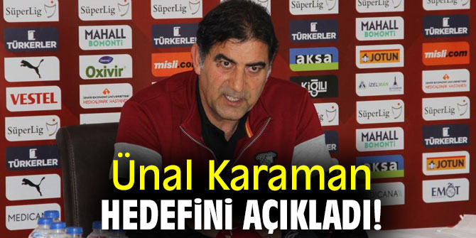 Ünal Karaman hedefini açıkladı!