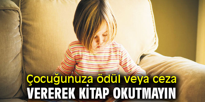 Dikkat! Çocuğunuza kitap okutmak için ödül ya da ceza vermeyin
