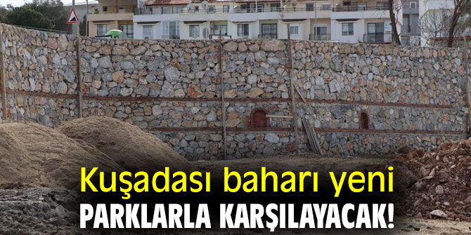 Kuşadası baharı yeni parklarla karşılayacak!