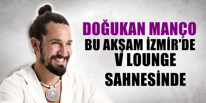 Doğukan Manço, bu akşam İzmir'de V Lounge sahnesinde