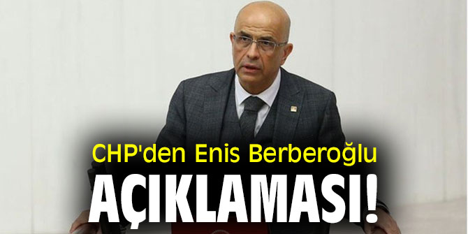 CHP'den Enis Berberoğlu açıklaması! 