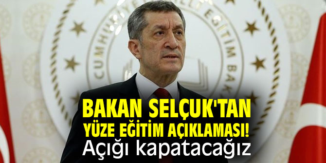 Bakan Selçuk'tan yüze eğitim açıklaması! Açığı kapatacağız