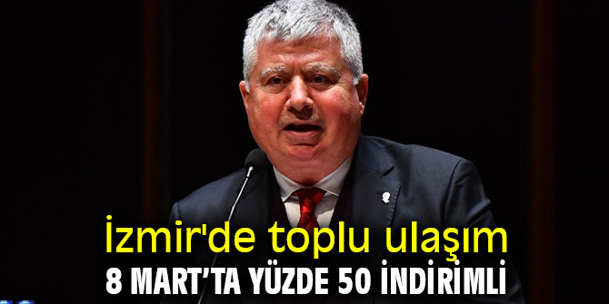 Toplu ulaşım İzmir'de 8 Mart’ta yüzde 50 indirimli