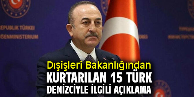  Dışişlerinden kurtarılan 15 Türk denizciyle ilgili açıklama