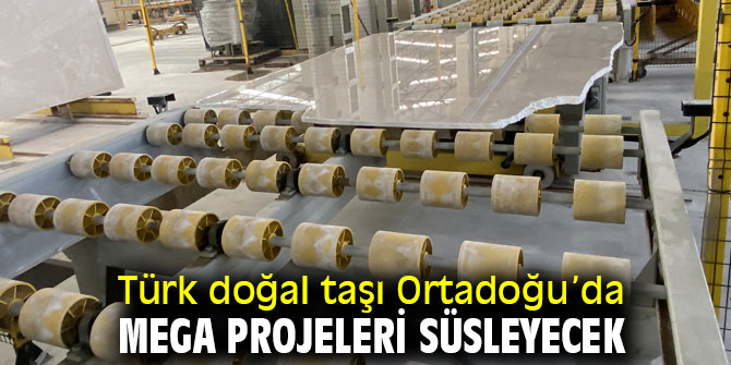 Türk doğal taşı Ortadoğu’da mega projelerde kullanılacak