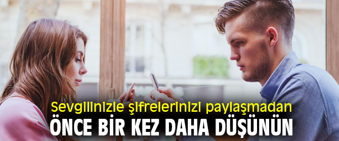 Sevgilinizle şifrelerinizi paylaşmadan önce bir kez daha düşünün