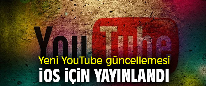 iOS için yeni YouTube güncellemesi yayınlandı