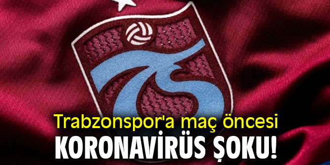 Trabzonspor'a koronavirüs şoku!