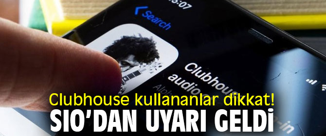 Clubhouse kullananlar dikkat! SIO'dan uyarı geldi
