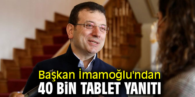 Başkan İmamoğlu'ndan 40 bin tablet yanıtı