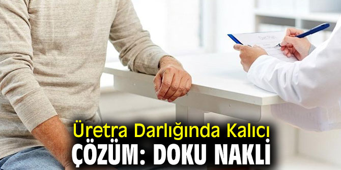Üretra Darlığında Kalıcı Çözüm Mümkün