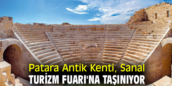 Patara Antik Kenti, Sanal Turizm Fuarı'na taşınıyor
