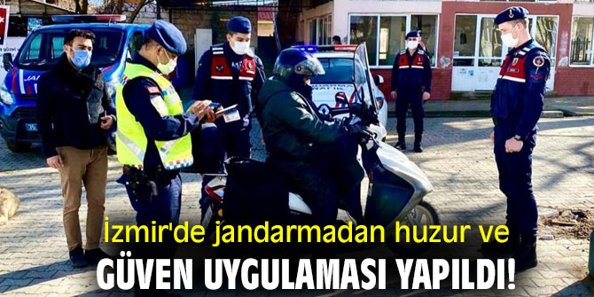 İzmir'de jandarmadan huzur ve güven uygulaması yapıldı!