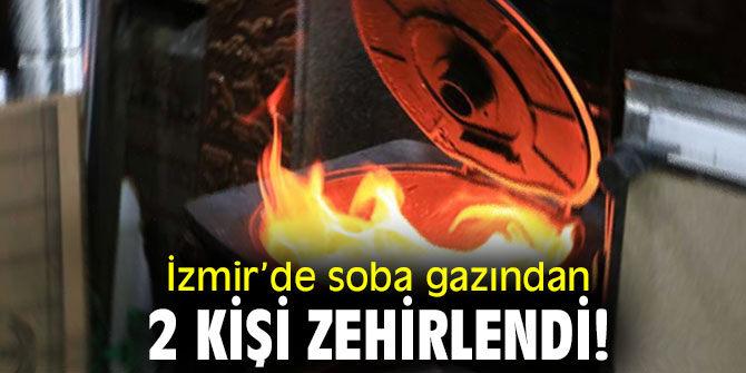 İzmir’de soba gazından 2 kişi zehirlendi!