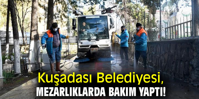 Kuşadası Belediyesi, mezarlıklarda bakım yaptı!