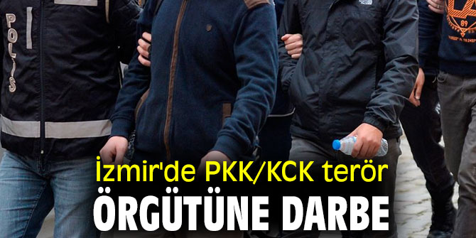 İzmir'de PKK/KCK terör örgütüne darbe