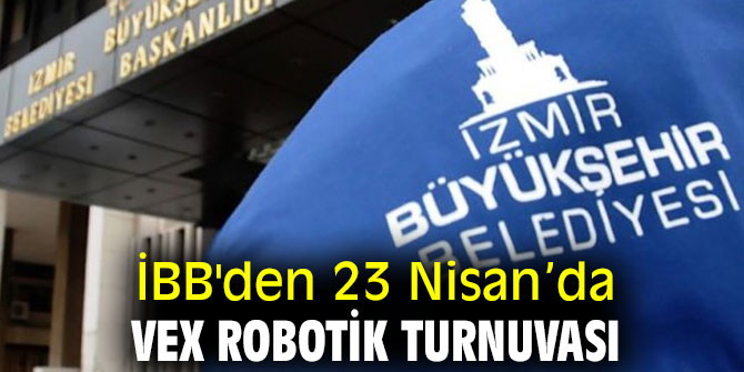 İBB'den 23 Nisan’da Vex Robotik Turnuvası