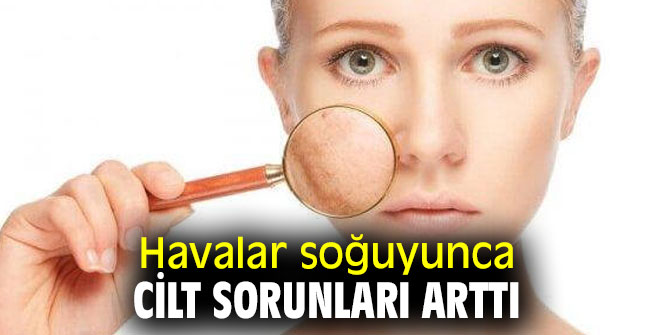 Uzmanı açıkladı! Havalar soğuyunca cilt sorunları arttı