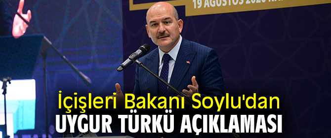 İçişleri Bakanı Soylu'dan Uygur Türkü açıklaması