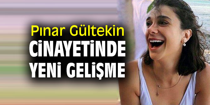 Pınar Gültekin cinayetinde yeni gelişme!