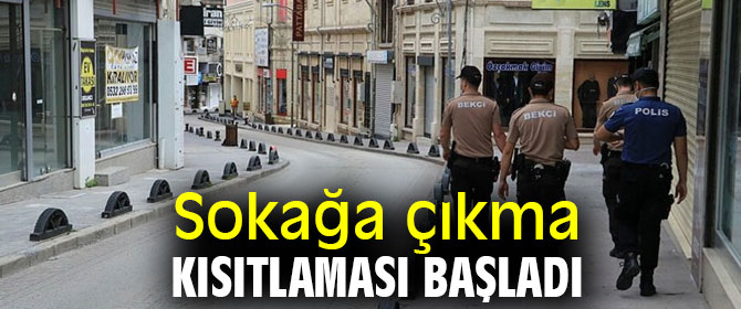 Sokağa çıkma kısıtlaması başladı!