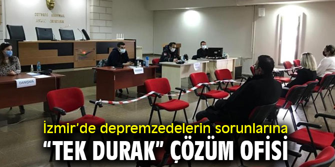 İzmir’de depremzedelerin sorunlarına “Tek Durak” çözüm ofisi 