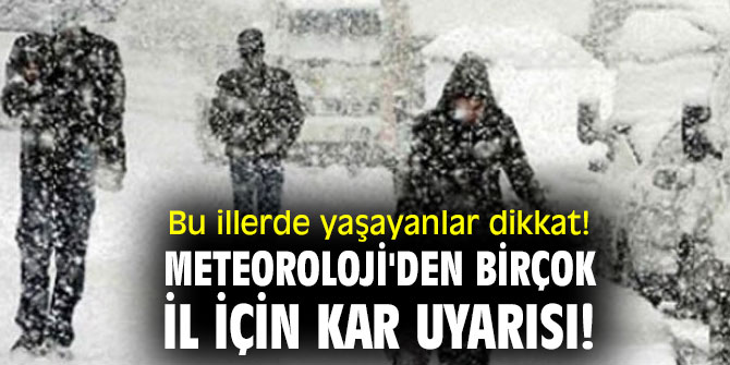 Meteoroloji'den birçok il için kar uyarısı!