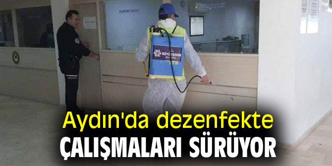 Aydın'da dezenfekte çalışmaları sürüyor