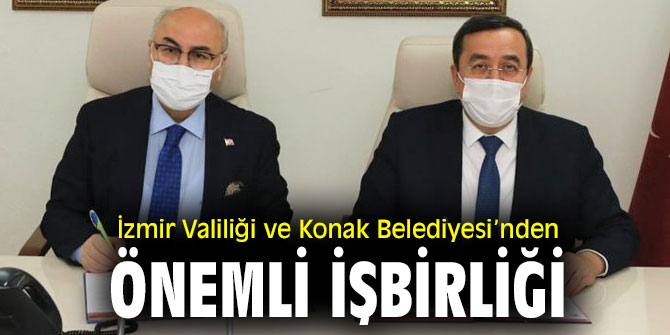 İzmir Valiliği ve Konak Belediyesi’nden önemli işbirliği