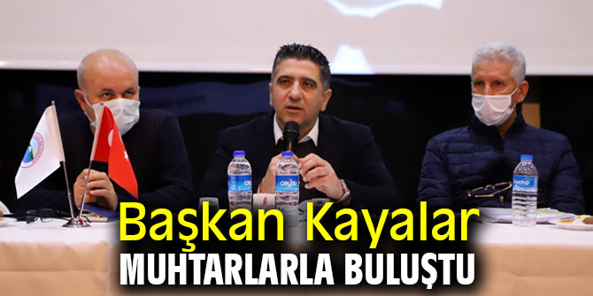 Başkan Kayalar Muhtarlarla Buluştu
