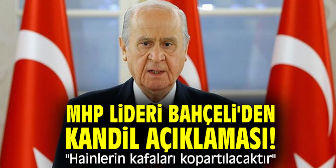 MHP lideri Bahçeli'den Kandil açıklaması! "Hainlerin kafaları kopartılacaktır"