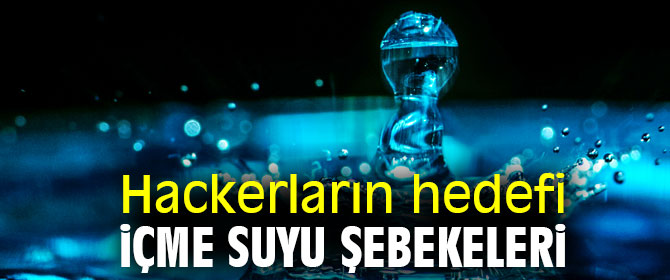 Hackerların hedefi içme suyu şebekeleri