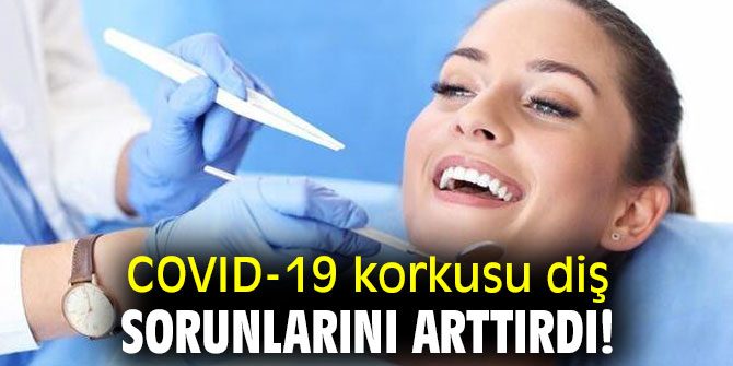 Uzmanı açıkladı! COVID-19 korkusu diş sorunlarını arttırdı 