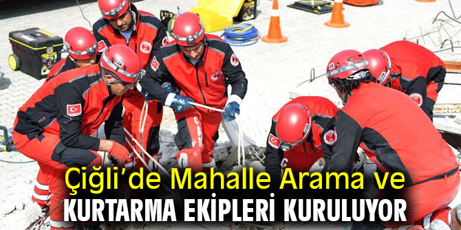 Çiğli’de Mahalle Arama ve Kurtarma Ekipleri Kuruluyor
