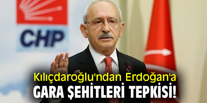 Kılıçdaroğlu'ndan Erdoğan'a Gara şehitleri tepkisi!