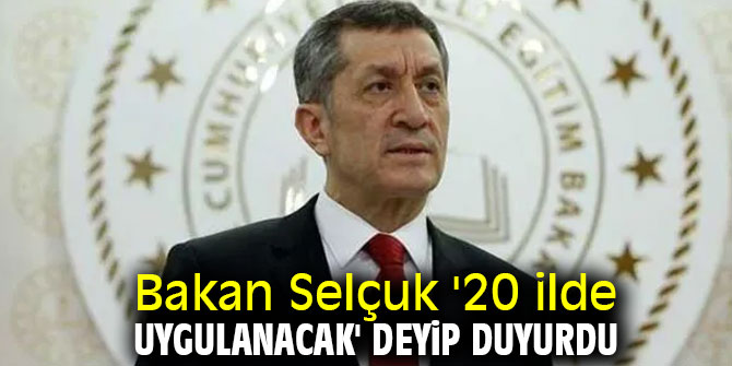 Bakan Selçuk açıkladı!  '20 ilde uygulanacak'!