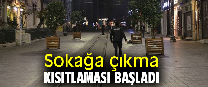 Sokağa çıkma kısıtlaması başladı!