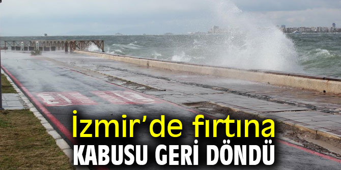 İzmir’de fırtına kabusu yaşanıyor!