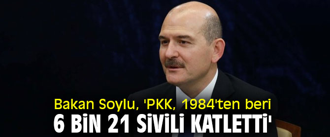 Bakan Soylu, 'PKK, 1984'ten beri 6 bin 21 sivili katletti'