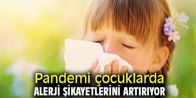 Dikkat! Pandemi çocuklarda alerji şikayetlerini artırıyor